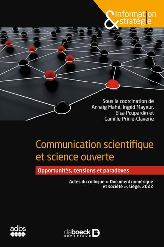 Communication scientifique et science ouverte Opportunités, tensions et paradoxes - Actes du colloque "Document numérique et société", Liège, 2022