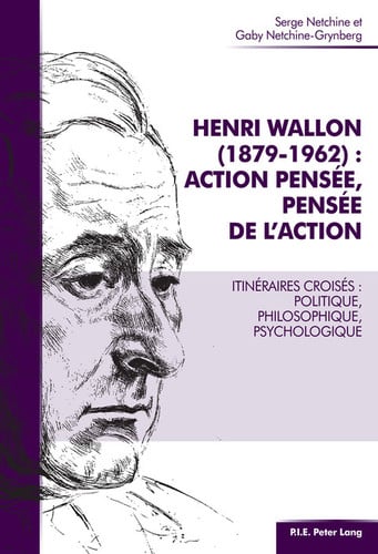 Henri Wallon (18791962) : action pensée, pensée de l'action: Itinéraires croisés : politique, philosophique, psychologique (French Edition)