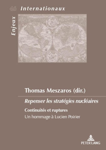 Repenser les stratégies nucléaires continuités et ruptures : un hommage à Lucien Poirier