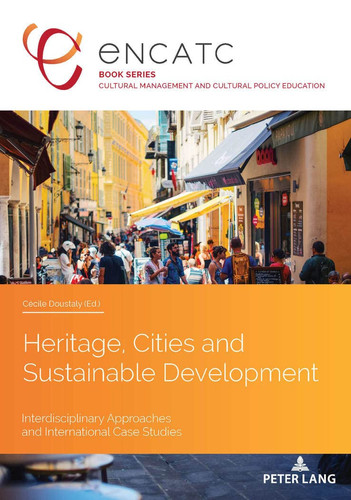 Heritage, Cities and Sustainable Development Interdisciplinary Approaches and International Case Studies