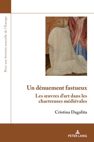 Un dénuement fastueux: Les œuvres dart dans les chartreuses médiévales (Pour une histoire nouvelle de l’Europe t. 9) (French Edition)