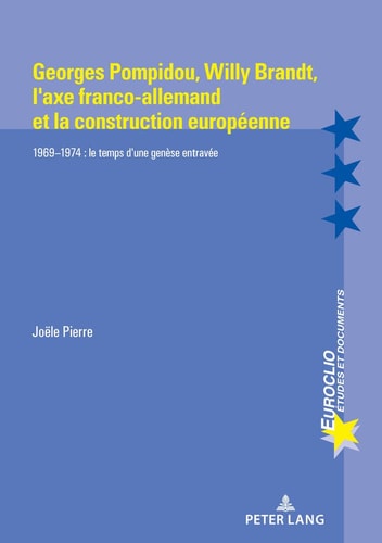 Georges Pompidou, Willy Brandt, l'axe franco-allemand et la construction européenne 1969-1974 : le temps d'une genèse entravée