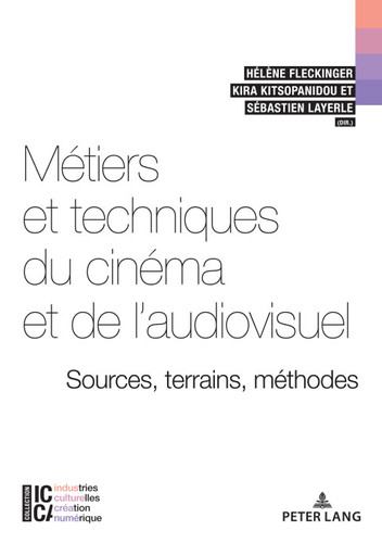 Métiers et techniques du cinéma et de laudiovisuel : sources, terrains, méthodes (ICCA – Industries culturelles, création, numérique t. 10) (French Edition)