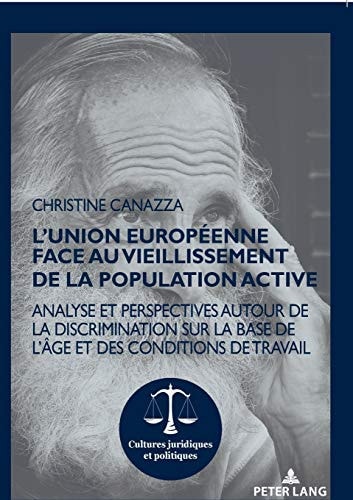 L' Union Européenne Face Au Vieillissement de la Population Active Analyse et Perspectives Autour de la Discrimination Sur la Base de l'âge et des Conditions de Travail