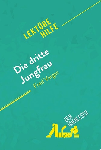 Die dritte Jungfrau von Fred Vargas (Lektürehilfe) Detaillierte Zusammenfassung, Personenanalyse und Interpretation