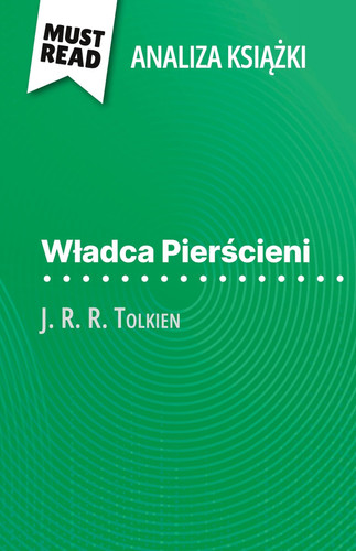 Wladca Pierścieni książka J. R. R. Tolkien (Analiza książki) Pelna analiza i szczególowe podsumowanie pracy