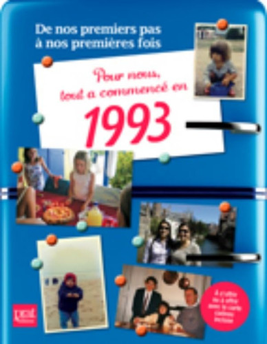 Pour nous tout a commencé en 1993 De nos premiers pas à nos premières fois