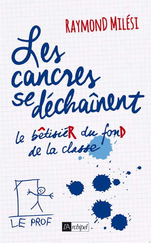 Les cancres se déchaînent Le bêtisier du fond de la classe