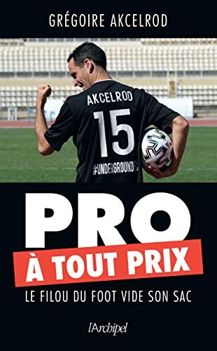 Pro à tout prix Le filou du foot vide son sac
