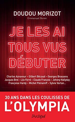 Je les ai tous vus débuter Trente ans dans les coulisses de l'Olympia