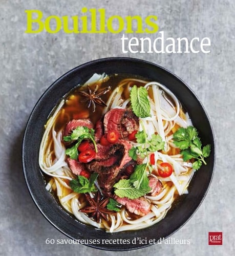 Bouillons tendance 60 savoureuses recettes d'ici et d'ailleurs