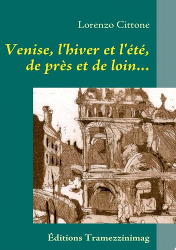 Venise, L'Hiver Et L'Été, de Près Et de Loin