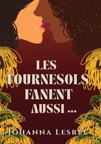 Les Tournesols fanent aussi... - Tome I