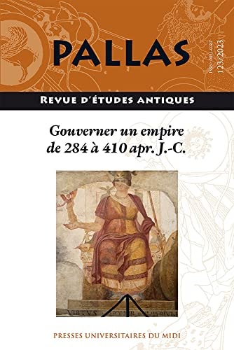 Gouverner un empire de 284 à 410 apr. J.-C. état de la recherche et bilan historiographique : actes du colloque de la SoPHAU tenu à l'université de Tours les 2-3 juin 2023