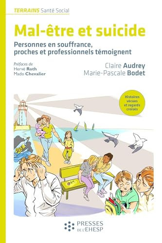 Mal-être et suicide Personnes en souffrance, proches et professionnels témoignent