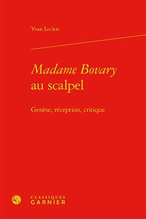 "Madame Bovary" au scalpel: genèse, réception, critique