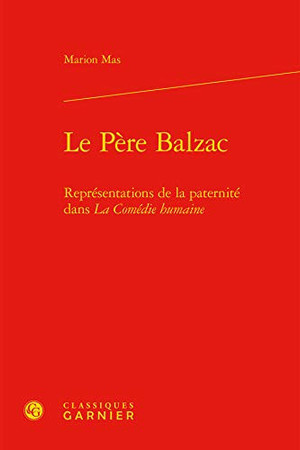 Le père Balzac: représentations de la paternité dans "La comédie humaine"