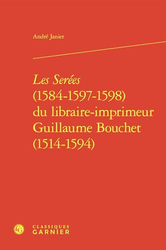 Les "Serées", 1584, 1597, 1598, du librairie-imprimeur Guillaume Bouchet, 1514-1594