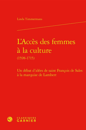 L'accès des femmes à la culture, 1598-1715: un débat d'idées de saint François de Sales à la marquise de Lambert