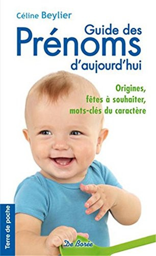 Guide des prénoms d'aujourd'hui Origines, fêtes à souhaiter, mots-clefs du caractère