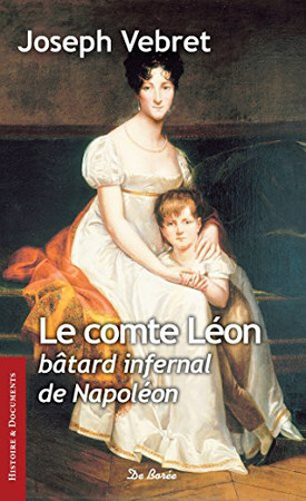 Le comte Léon, bâtard infernal de Napoléon