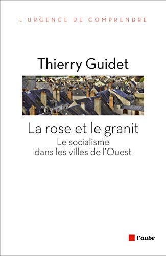 La rose et le granit le socialisme dans les villes de l'Ouest : 1977-2014