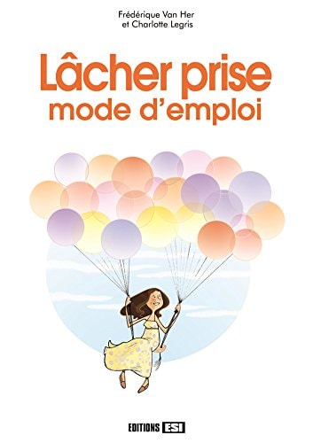Lâcher prise, mode d'emploi