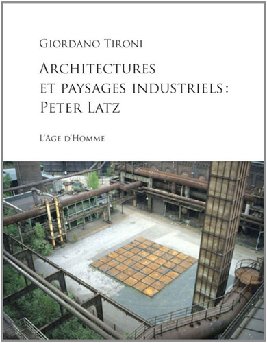 ARCHITECTURES ET PAYSAGES INDUSTRIELS. PETER LATZ