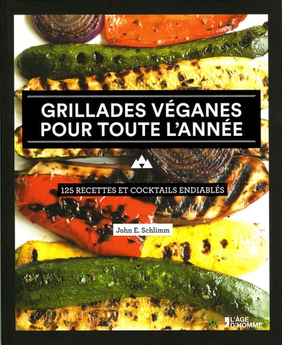 Grillades véganes pour toute l'année 125 recettes et cocktails endiablés