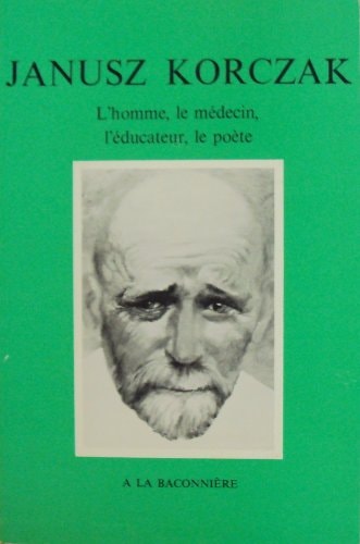 Janusz Korczak l'homme, le médecin, l'éducateur, le poète : actes du colloque de Genève, février 1981