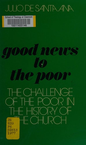 Good News to the Poor The Challenge of the Poor in the History of the Church