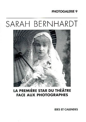 Sarah Bernhardt la première star du théâtre, face aux photographes