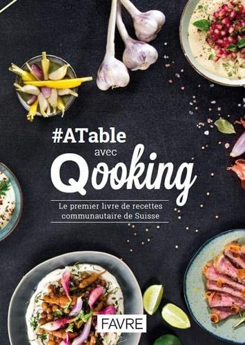 #ATable avec Qooking Le premier livre de recettes communautaire de Suisse