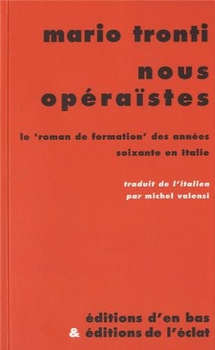 Nous Opéraïstes Le 'roman de Formation' des Années Soixante en Italie