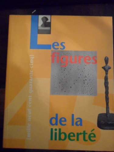 Les figures de la liberté mille neuf cent quarante-cinq : exposition , Musée Rath, Genève, du 27 octobre au 7 janvier 1996 : catalogue