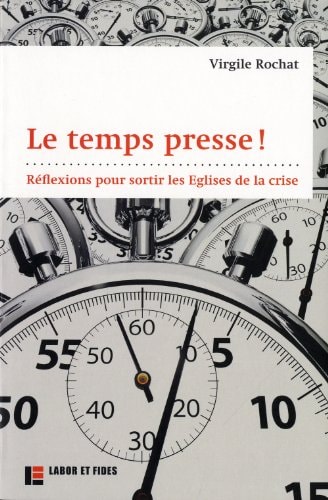 Le temps presse! réflexions pour sortir les Eglises de la crise
