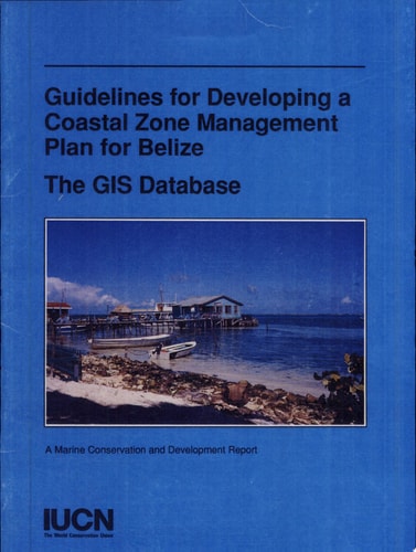 Guidelines for Developing a Coastal Zone Management Plan for Belize The GIS Database