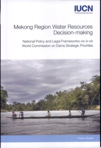 Mekong Region Water Resources Decision-making National Policy and Legal Frameworks Vis-à-vis World Commission on Dams Strategic Priorities