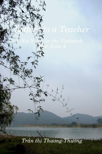 Letters to a Teacher Six Years in the Vietminh War Zone 4 : a Personal Account