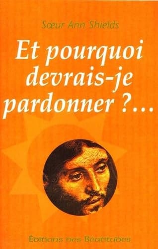 Et pourquoi devrais-je pardonner? Parce qu'Il a pardonné, Lui, le premier!