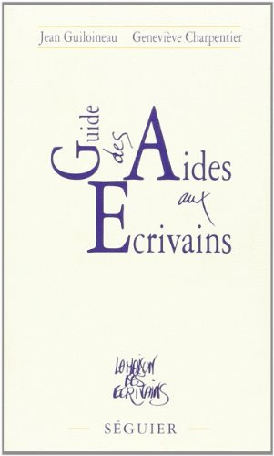 Guide des aides aux écrivains (French Edition)