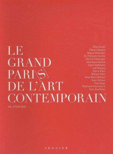 Le grand Pari[s] de l'art contemporain Gilles Ouaki, Patric Baudry, Miguel Chevalier... [et al.].