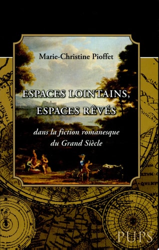 Espaces lointains, espaces rêvés dans la fiction romanesque du grand siècle