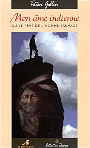 Mon âme indienne ou le rêve de l'homme sauvage