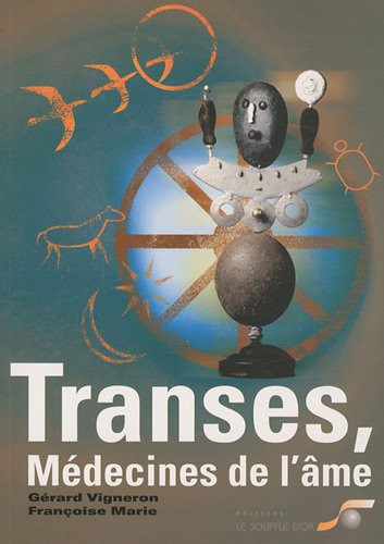 Transes, médecines de l'âme Chamanisme, hypnose, sophrologie...