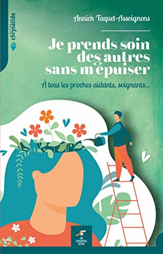 Je prends soin des autres sans m'épuiser A tous les proches aidants, soignants...