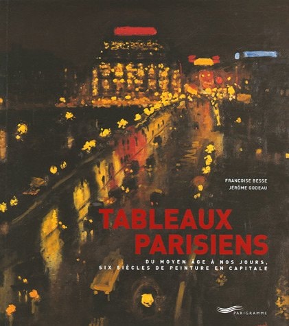 Tableaux parisiens du Moyen âge à nos jours, six siècles de peinture en capitale