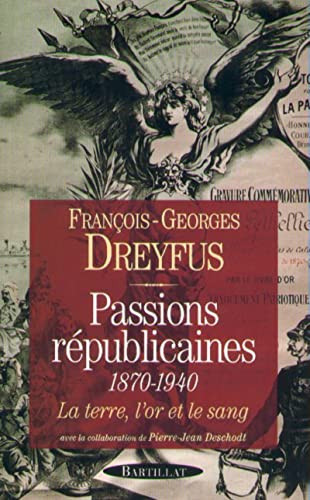 PASSIONS REPUBLICAINES 1870-1940 LA TERRE L'OR ET LE SANG