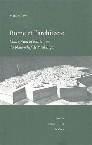 Rome et l'architecte conception et esthétique du plan-relief de Paul Bigot