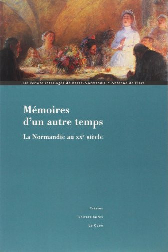 Mémoires d'un autre temps - la Normandie au XXe siècle